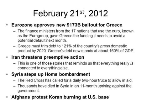 February 21 st, 2012 Eurozone approves new $173B bailout for Greece –The finance ministers from the 17 nations that use the euro, known as the Eurogroup,