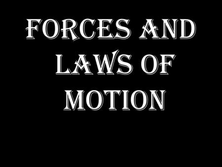 FORCES AND LAWS OF MOTION. FORCE (push) (pull) Examples of forces: ContactField Pulling the handle of the door Pushing a stroller Hitting a tennis ball.