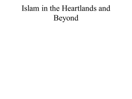 Islam in the Heartlands and Beyond. Consolidation of Sunni Orthodoxy Decline of Caliphate enables rise of Ulama (scholars of Islamic law). Rise of the.