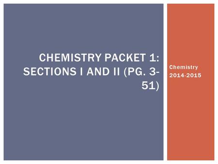 Chemistry 2014-2015 CHEMISTRY PACKET 1: SECTIONS I AND II (PG. 3- 51)