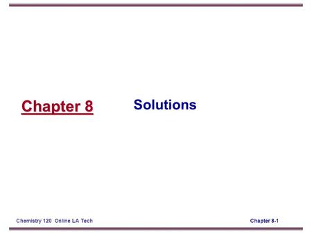 Chapter 8-1Chemistry 120 Online LA Tech Chapter 8 Solutions.