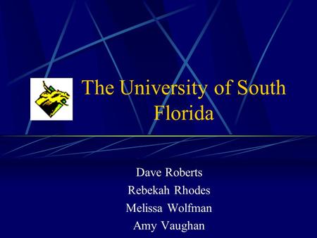 The University of South Florida Dave Roberts Rebekah Rhodes Melissa Wolfman Amy Vaughan.