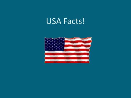 USA Facts!. GEOGRAPHY FACTS Location: Borders the No. Atlantic & No. Pacific Oceans Canada to the North and Mexico to the South.