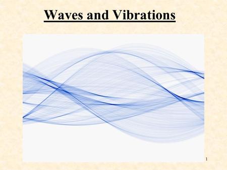 1 Waves and Vibrations 2 Common Wave Characteristics: Waves come in many types: water, sound, radio, light, etc.