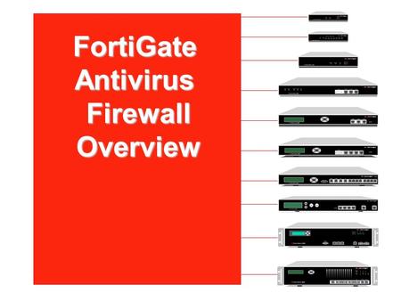 FortiGateAntivirusFirewallOverview. 2 Fortinet Technologies Network Security Network security can be viewed from three perspectives: t controlling access.