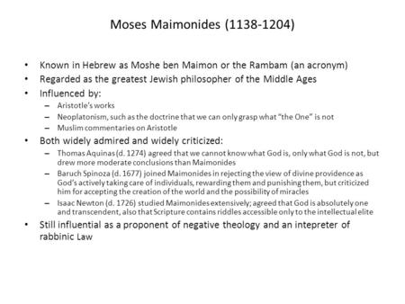 Moses Maimonides (1138-1204) Known in Hebrew as Moshe ben Maimon or the Rambam (an acronym) Regarded as the greatest Jewish philosopher of the Middle Ages.