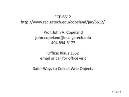 ECE-6612  Prof. John A. Copeland 404 894-5177 Office: Klaus 3362  or call.