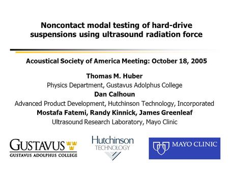 Noncontact modal testing of hard-drive suspensions using ultrasound radiation force Acoustical Society of America Meeting: October 18, 2005 Thomas M. Huber.