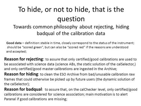 To hide, or not to hide, that is the question Towards common philosophy about rejecting, hiding badqual of the calibration data Reason for rejecting: to.