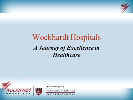 Wockhardt Hospitals A Journey of Excellence in Healthcare.