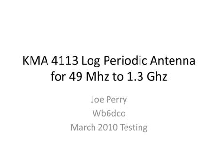 KMA 4113 Log Periodic Antenna for 49 Mhz to 1.3 Ghz