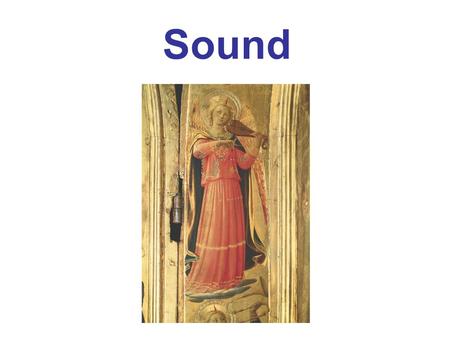 Sound. Characteristics of Sound Mathematical Representation of Longitudinal Waves Intensity of Sound: Decibels Sources of Sound: Vibrating Strings and.