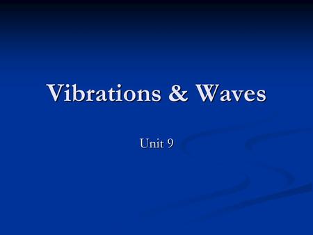 Vibrations & Waves Unit 9.