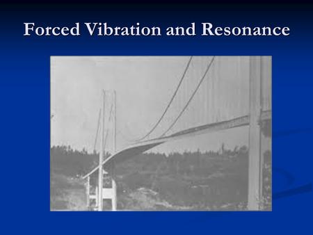 Forced Vibration and Resonance. Natural Frequencies Nearly all objects, when disturbed, will vibrate. Nearly all objects, when disturbed, will vibrate.