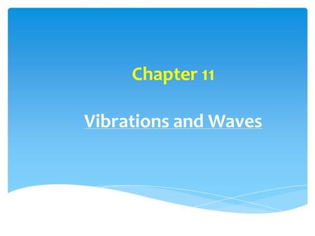 Chapter 11 Vibrations and Waves. n Simple Harmonic Motion A restoring force is one that moves a system back to an equilibrium position. Example: mass.