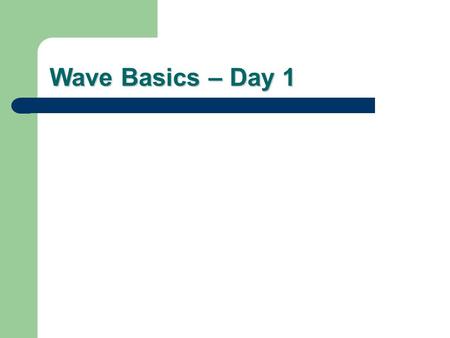 Wave Basics – Day 1. Fill in the blank: Waves transmit ________. energy.