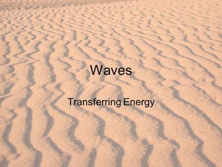 Waves Transferring Energy. Waves: traveling disturbance that carries energy from one place to another Waves travel through water, but they do not carry.