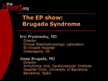 The EP show: Brugada Syndrome Eric Prystowsky, MD Director
