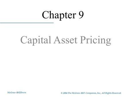 McGraw-Hill/Irwin © 2004 The McGraw-Hill Companies, Inc., All Rights Reserved. Chapter 9 Capital Asset Pricing.