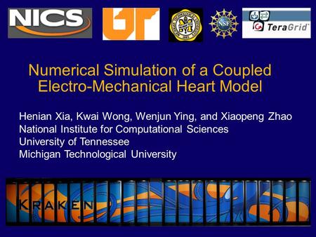 Numerical Simulation of a Coupled Electro-Mechanical Heart Model Henian Xia, Kwai Wong, Wenjun Ying, and Xiaopeng Zhao National Institute for Computational.