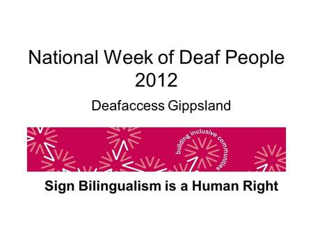 National Week of Deaf People 2012 Deafaccess Gippsland Sign Bilingualism is a Human Right.