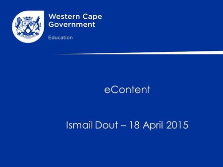 EContent Ismail Dout – 18 April 2015. What is eContent? Products available in digital form that will enhance eLearning and eTeaching. It typically refers.