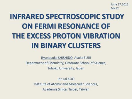INFRARED SPECTROSCOPIC STUDY ON FERMI RESONANCE OF THE EXCESS PROTON VIBRATION IN BINARY CLUSTERS Ryunosuke SHISHIDO, Asuka FUJII Department of Chemistry,