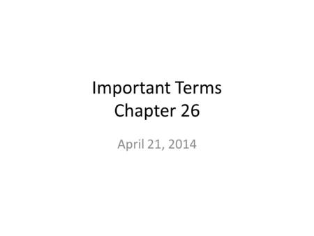 Important Terms Chapter 26 April 21, 2014. Important Concepts Sound Transmission (What is Needed?) – A source of vibration – A Medium to transport the.