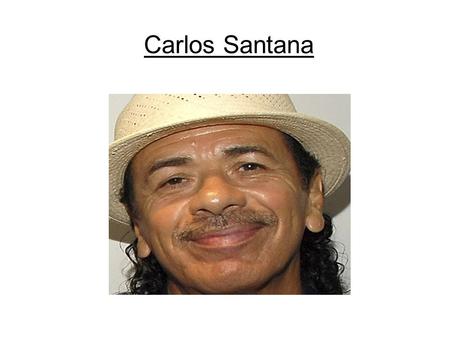 Carlos Santana. Biography Se llama Carlos Augusto Alves Santana. Tengo 65 anos. He has a brother named Jorge Santana and they made a Band with more people.