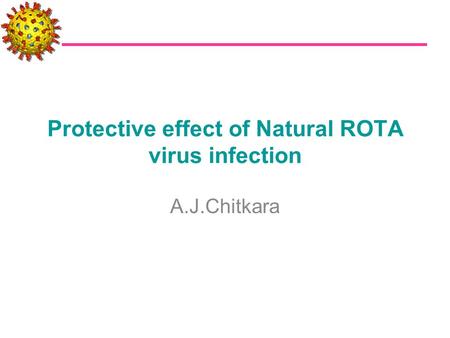 Protective effect of Natural ROTA virus infection A.J.Chitkara.