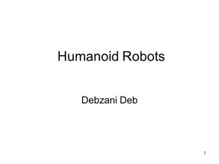Humanoid Robots Debzani Deb.