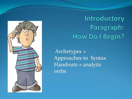 Archetypes + Approaches to Syntax Handouts + analytic verbs.