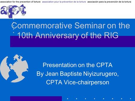 Commemorative Seminar on the 10th Anniversary of the RIG Presentation on the CPTA By Jean Baptiste Niyizurugero, CPTA Vice-chairperson.