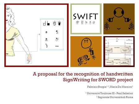 A proposal for the recognition of handwritten SignWriting for SWORD project Fabrizio Borgia 1,2, Maria De Marsico 2 1 Université Toulouse III - Paul Sabatier.