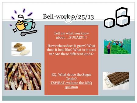 Bell-work 9/25/13 Tell me what you know about…..SUGAR!!!!!