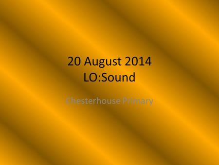 20 August 2014 LO:Sound Chesterhouse Primary. The Ear.
