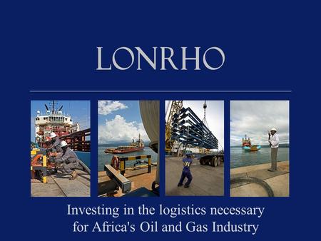 Investing in the logistics necessary for Africa's Oil and Gas Industry.