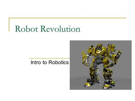 Robot Revolution Intro to Robotics. We have come a long way since “Shakey”