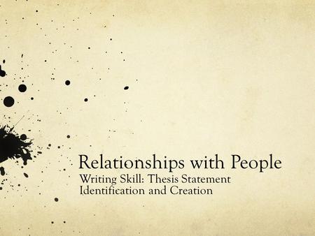 Relationships with People Writing Skill: Thesis Statement Identification and Creation.