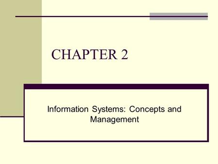 CHAPTER 2 Information Systems: Concepts and Management.
