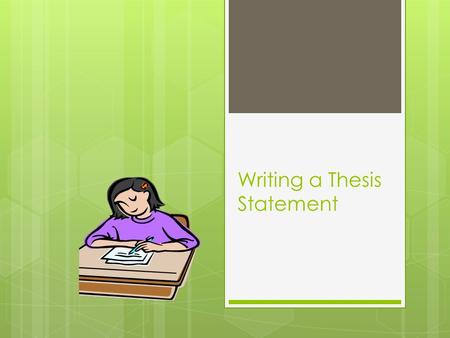 Writing a Thesis Statement. What is a thesis statement?  The thesis is NOT a topic, but rather it’s what you want to say about your topic. The thesis.