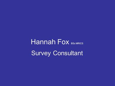 Hannah Fox BSc MRICS Survey Consultant. Devise, disseminate, collate and analyse –Employee Survey –Employer Questionnaire Select Good Employers My Role.