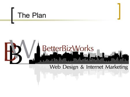 The Plan. Mission Statement To provide small to medium sized businesses comprehensive online business solutions & superior customer service.