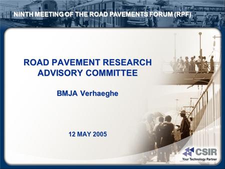 ROAD PAVEMENT RESEARCH ADVISORY COMMITTEE BMJA Verhaeghe 12 MAY 2005 NINTH MEETING OF THE ROAD PAVEMENTS FORUM (RPF)