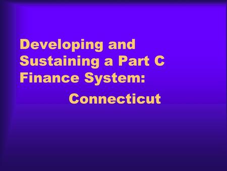 Developing and Sustaining a Part C Finance System: Connecticut.