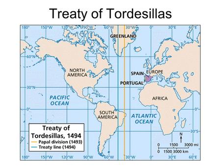 Treaty of Tordesillas. Spain’s American Empire Expanded geographic knowledge –Vasco Nunez de Balboa Journeyed across the Isthmus of Panama, 1513 –Magellan.