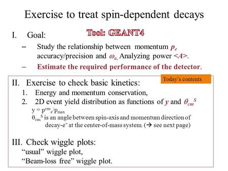 Exercise to treat spin-dependent decays I.Goal: – Study the relationship between momentum p e accuracy/precision and  a, Analyzing power. – Estimate the.