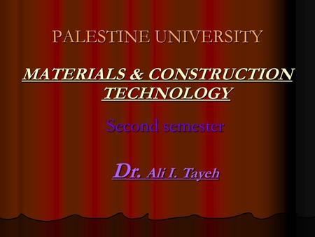 MATERIALS & CONSTRUCTION TECHNOLOGY MATERIALS & CONSTRUCTION TECHNOLOGY PALESTINE UNIVERSITY Second semester Dr. Ali I. Tayeh.