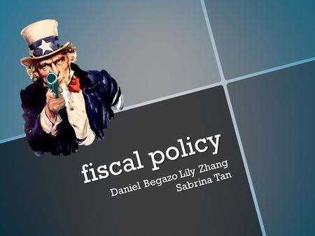 Fiscal policy Daniel Begazo Lily Zhang Sabrina Tan.