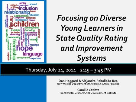 Focusing on Diverse Young Learners in State Quality Rating and Improvement Systems Dan Haggard & Alejandra Rebolledo Rea New Mexico Department of Children,